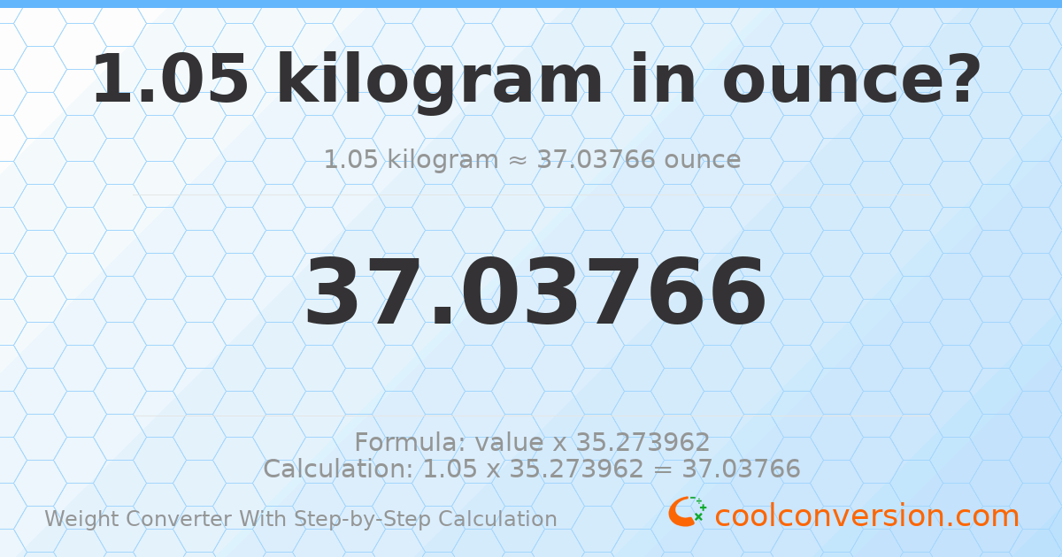 1.05 kilograms = 37.0377 ounces