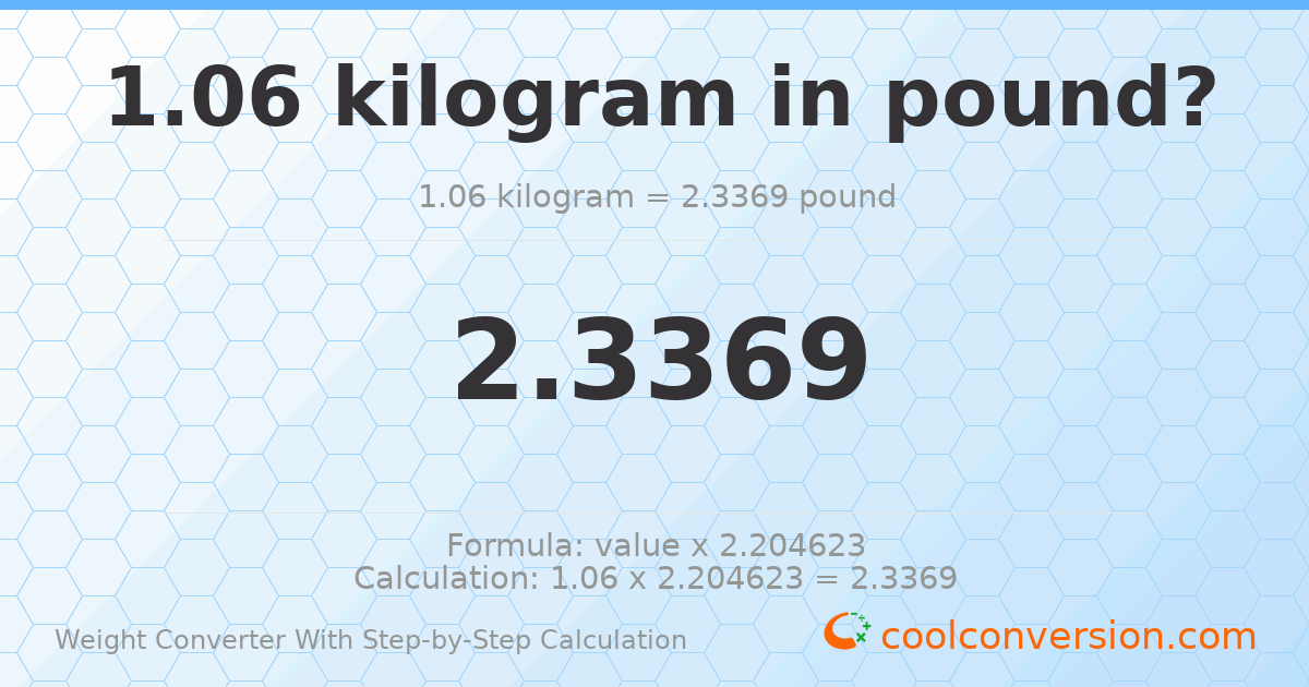 1.06 kilograms = 2.3369 pounds