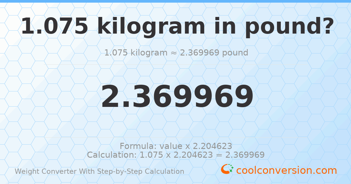 1.075 kilograms = 2.36997 pounds