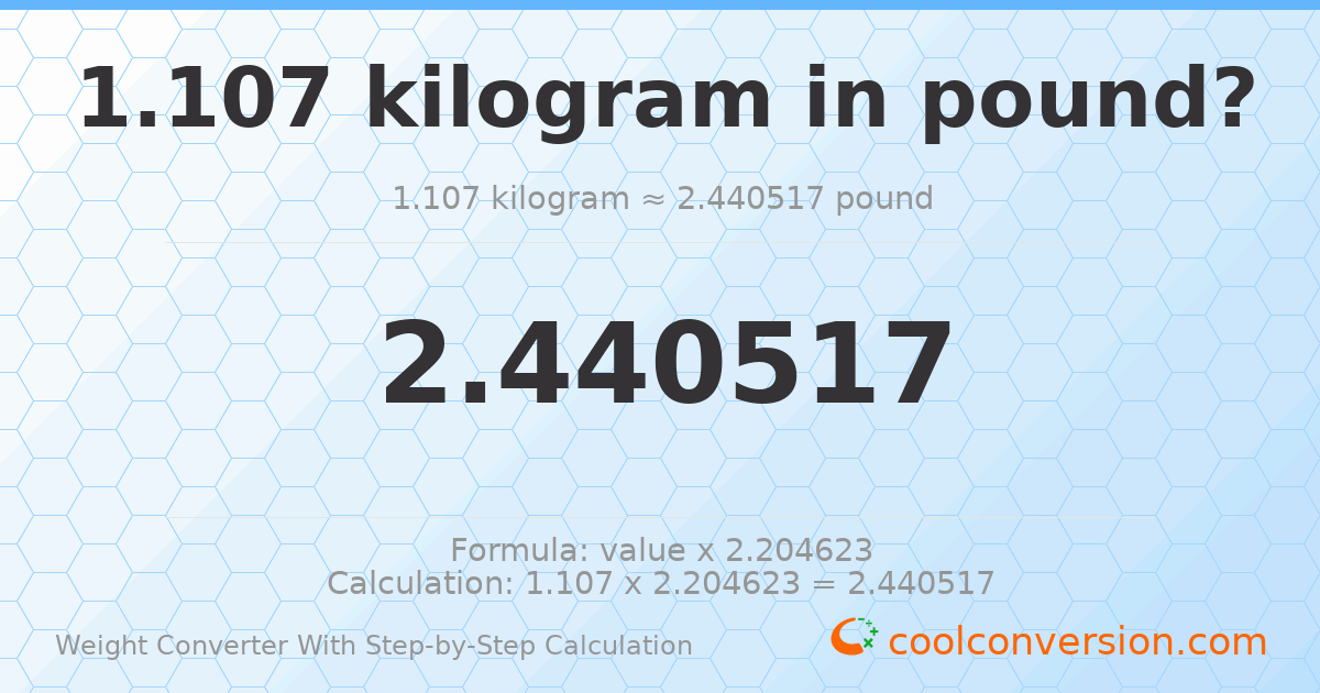 1.107 kilograms = 2.44052 pounds