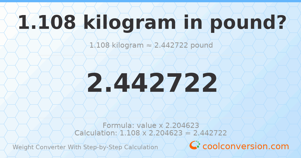 1.108 kilograms = 2.44272 pounds