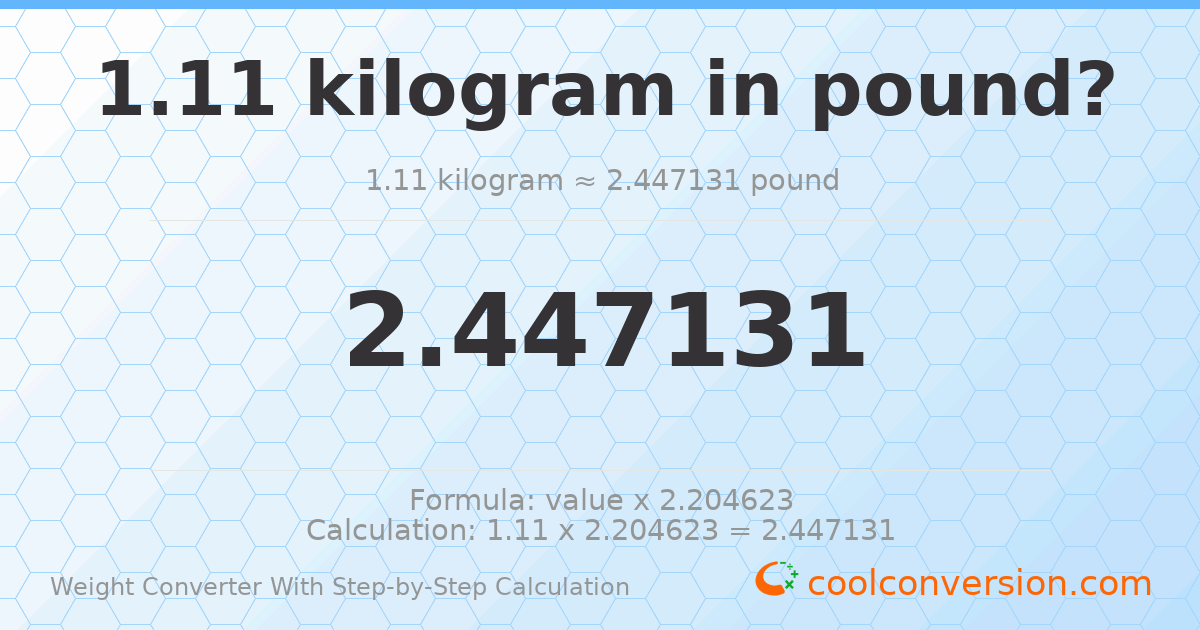 1.11 kilograms = 2.44713 pounds