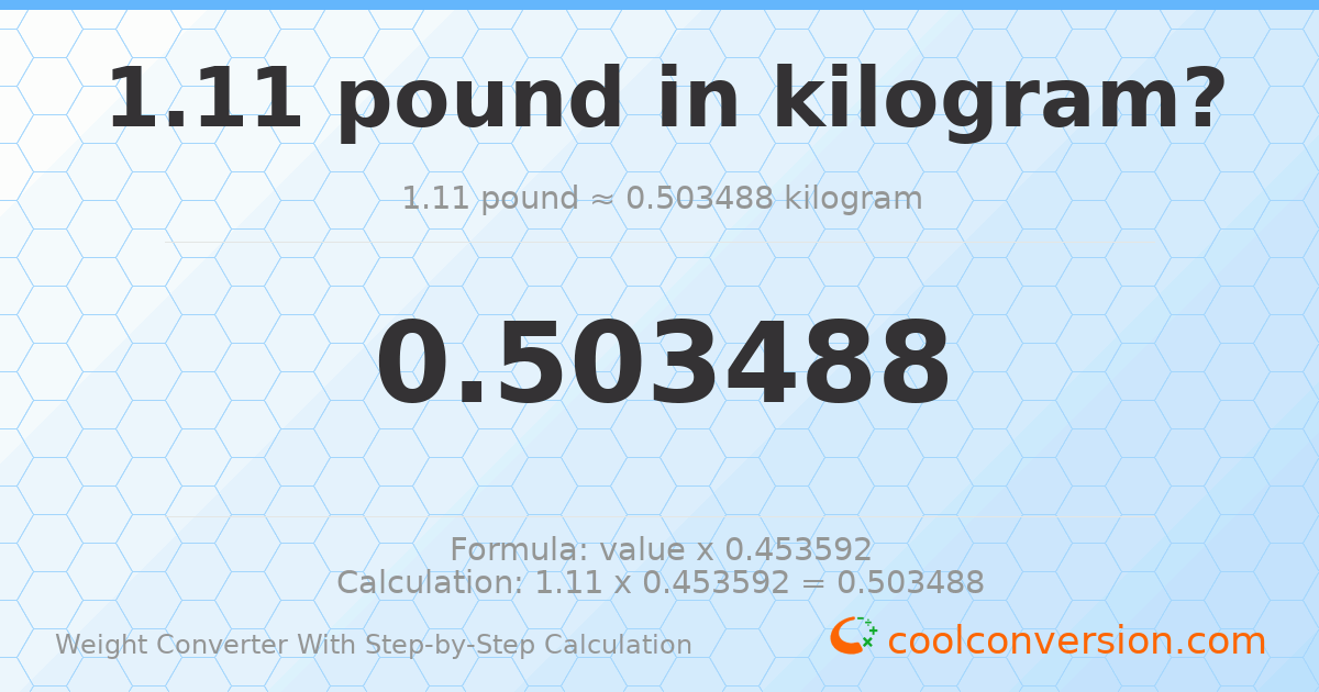 1.11 pounds = 0.503488 kilograms