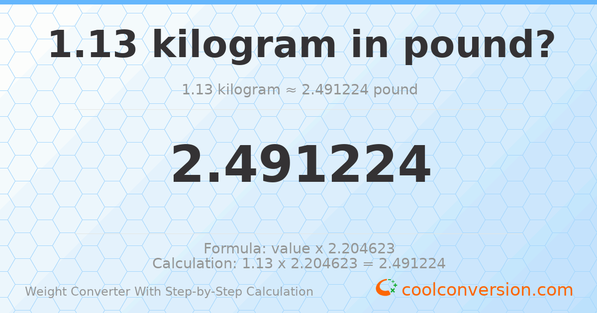 1.13 kilograms = 2.49122 pounds