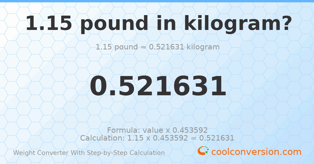 1.15 pounds = 0.521631 kilograms