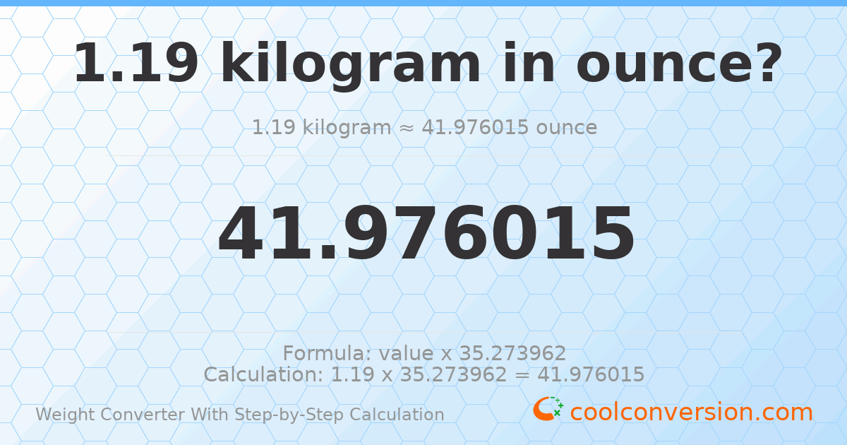 1.19 kilograms = 41.976 ounces