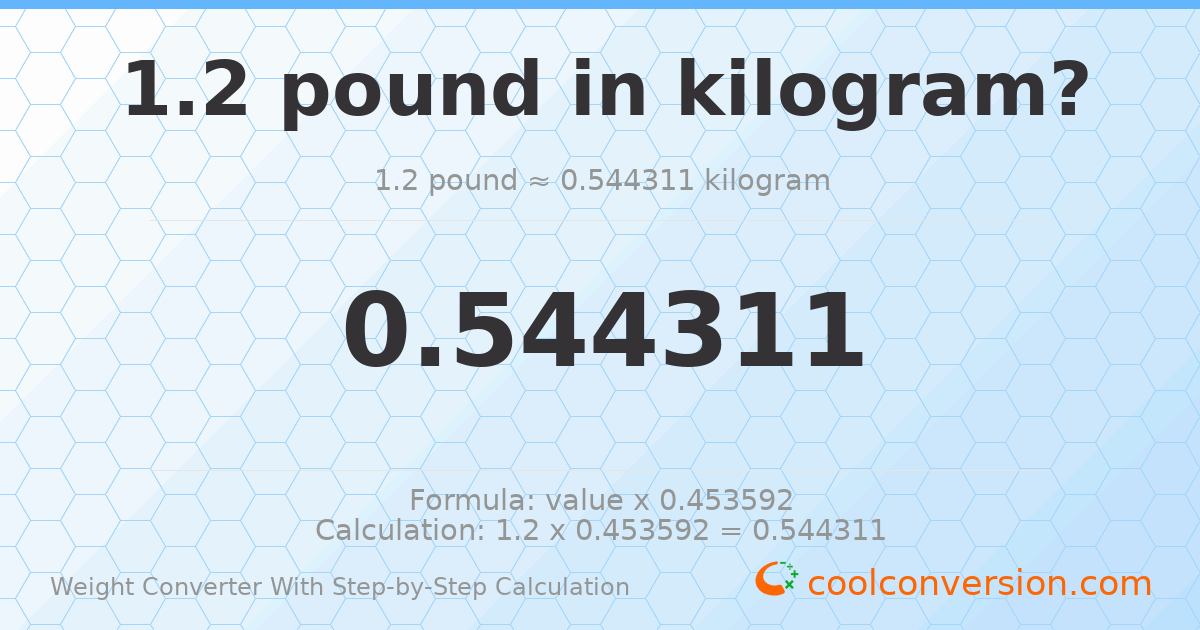 1.2 pounds = 0.544311 kilograms