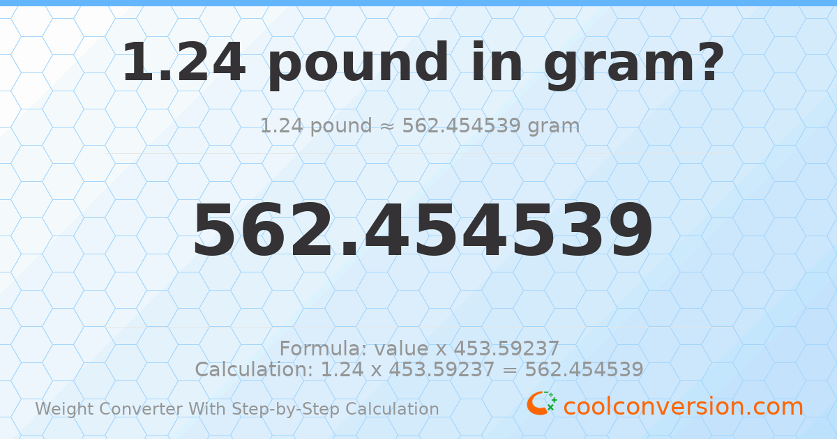 1.24 pounds = 562.455 grams