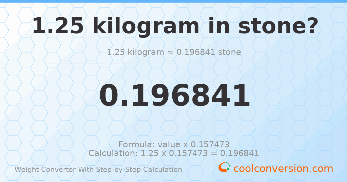 1.25 kilograms = 0.196841 stones