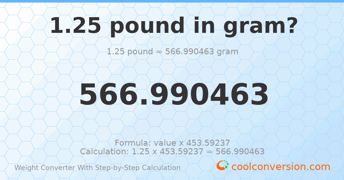 1.25 pounds = 566.99 grams