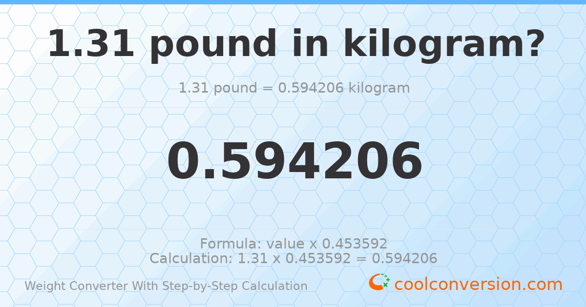 1.31 pounds = 0.594206 kilograms