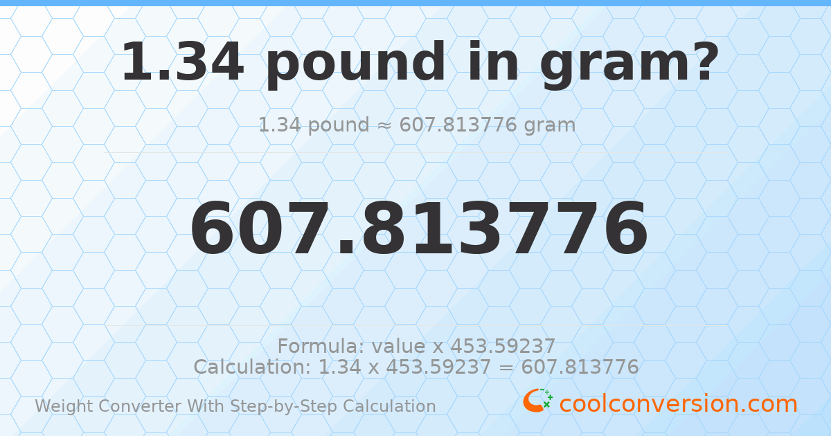 1.34 pounds = 607.814 grams