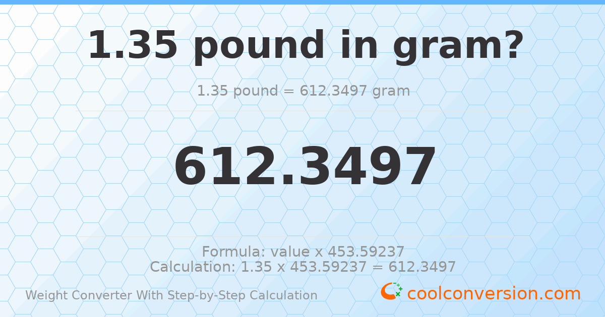 1.35 pounds = 612.35 grams