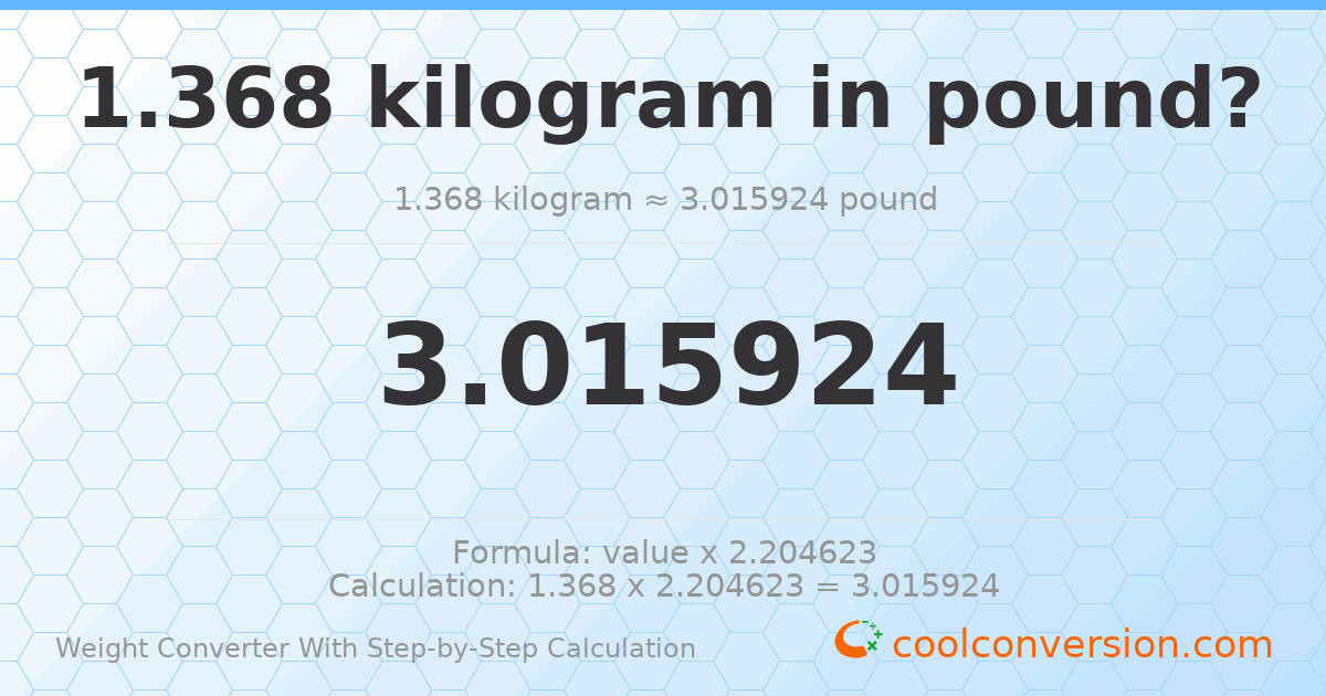 1.368 kilograms = 3.01592 pounds
