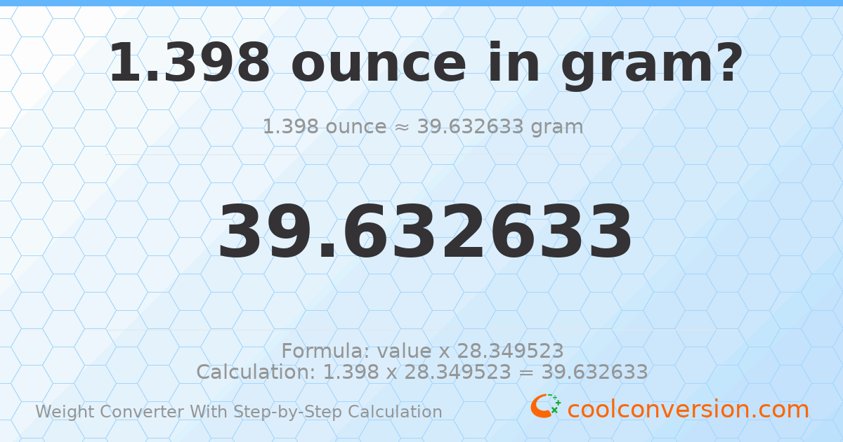 1.398 ounces = 39.6326 grams
