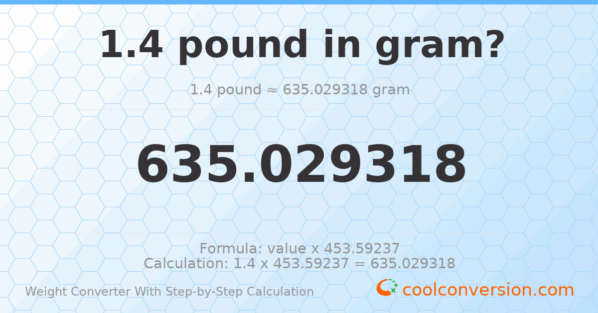 1.4 pounds = 635.029 grams