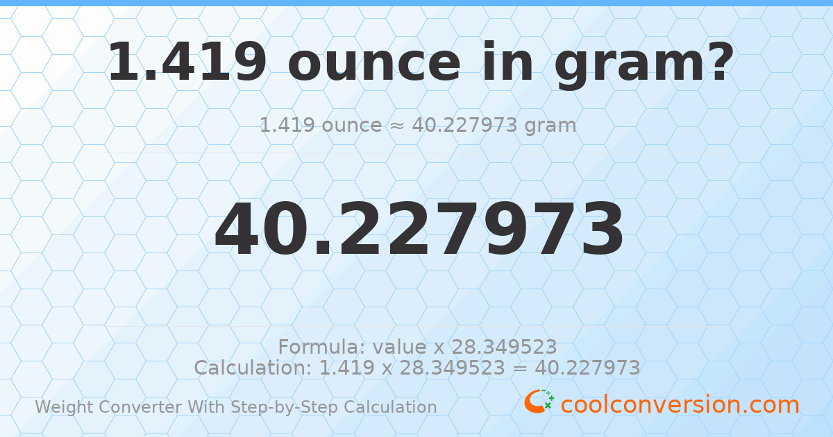 1.419 ounces = 40.228 grams