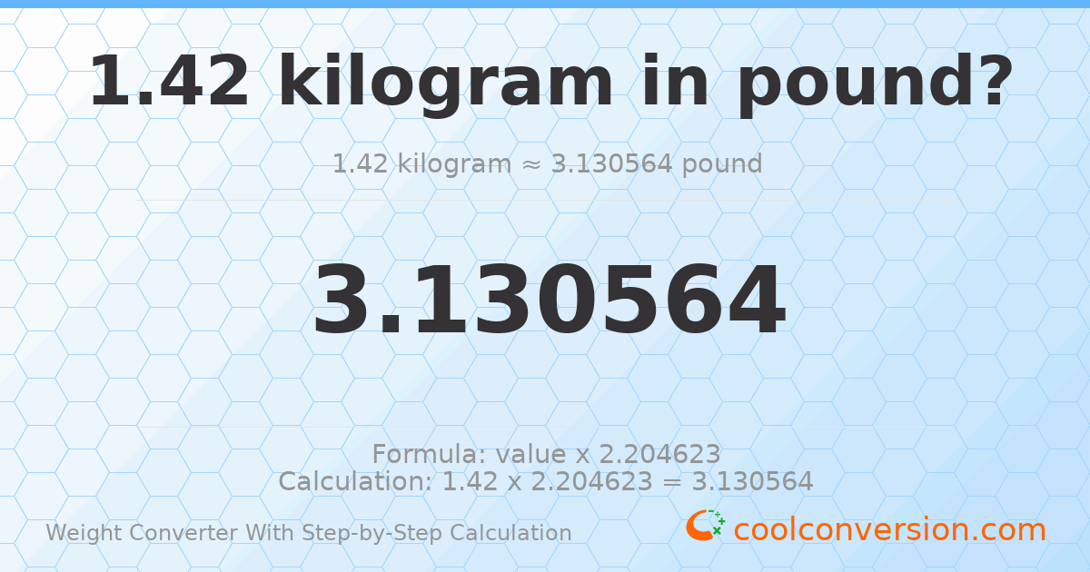 1.42 kilograms = 3.13056 pounds