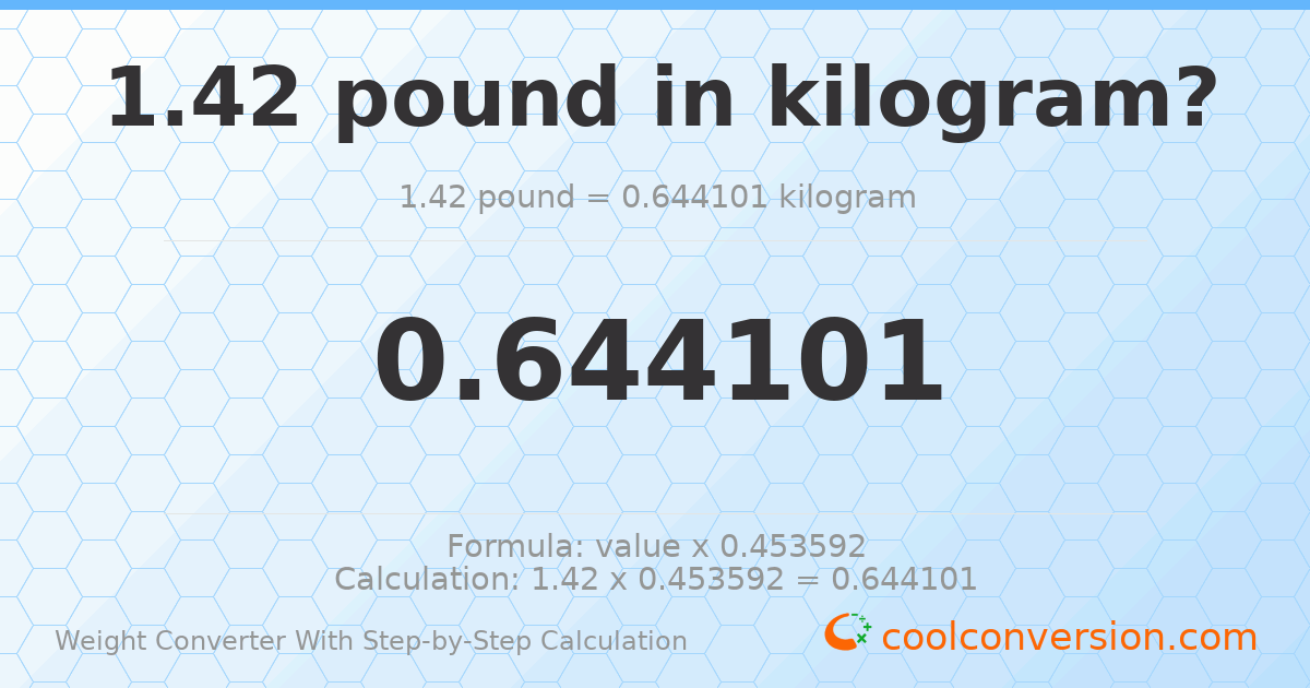 1.42 pounds = 0.644101 kilograms