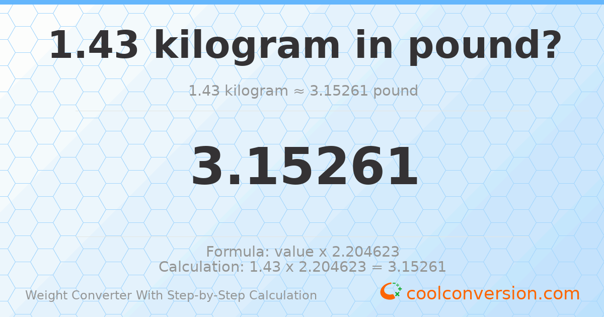 1.43 kilograms = 3.15261 pounds
