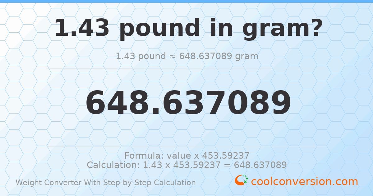 1.43 pounds = 648.637 grams