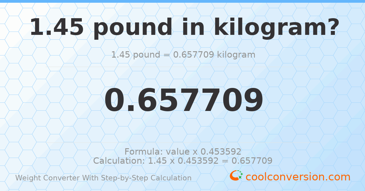 1.45 pounds = 0.657709 kilograms