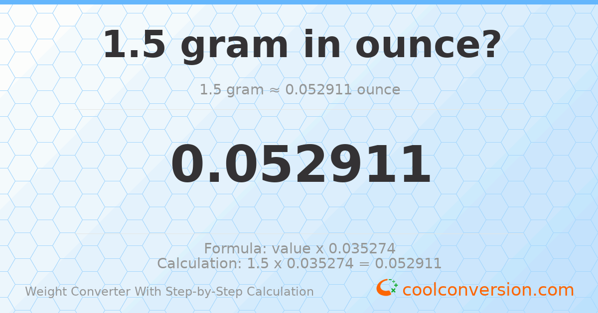 1.5 grams = 0.0529109 ounces