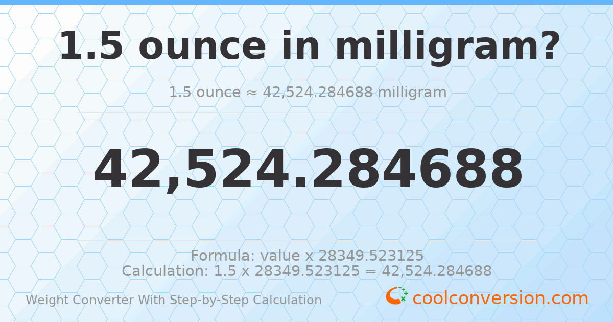 1.5 ounces = 42524.3 milligrams