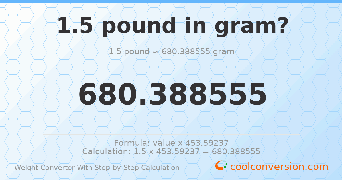1.5 pounds = 680.389 grams