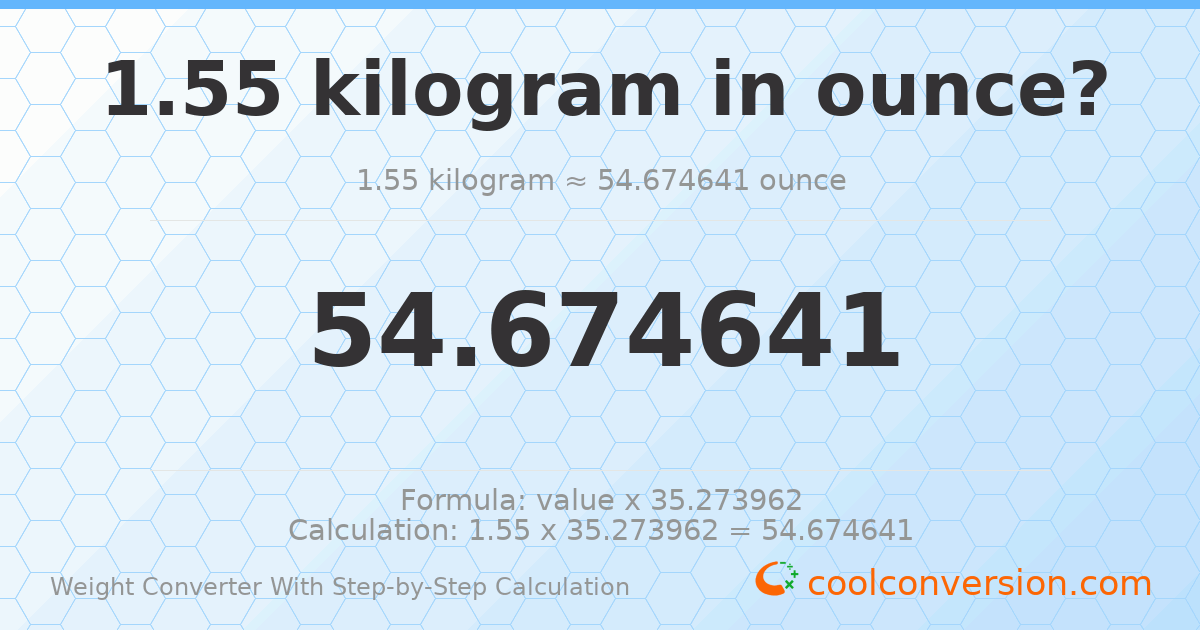 1.55 kilograms = 54.6746 ounces