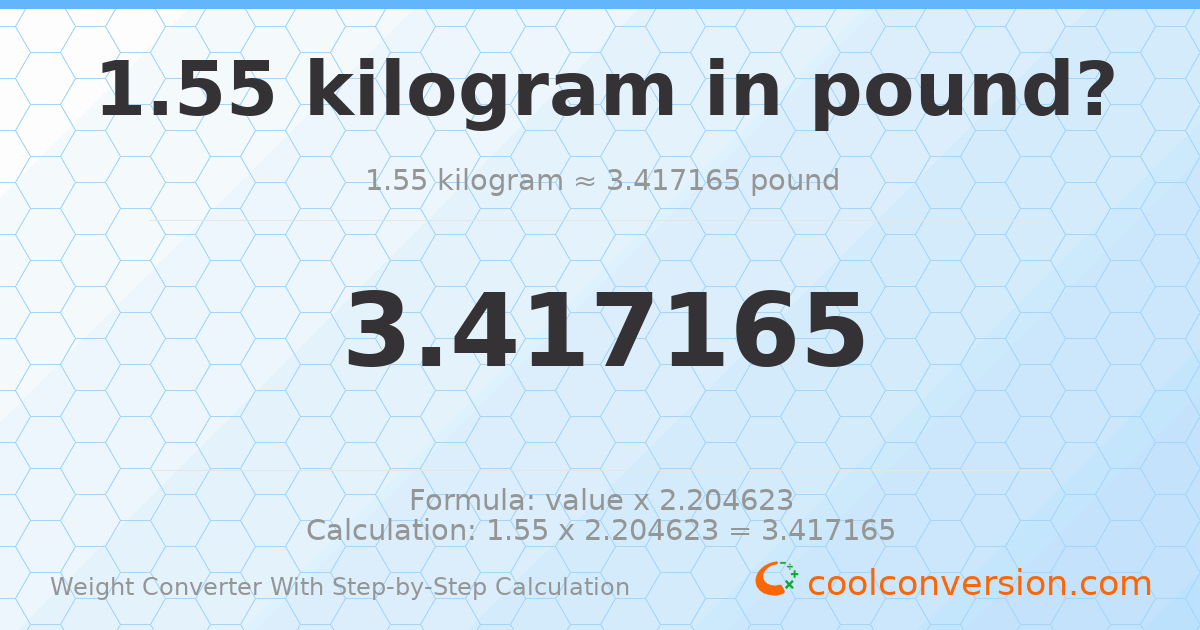 1.55 kilograms = 3.41717 pounds