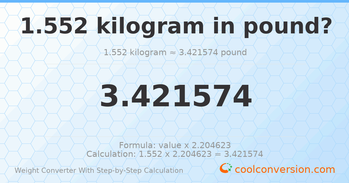 1.552 kilograms = 3.42157 pounds
