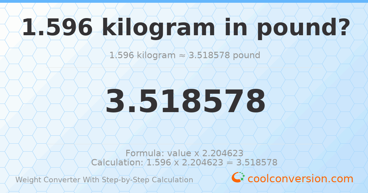 1.596 kilograms = 3.51858 pounds