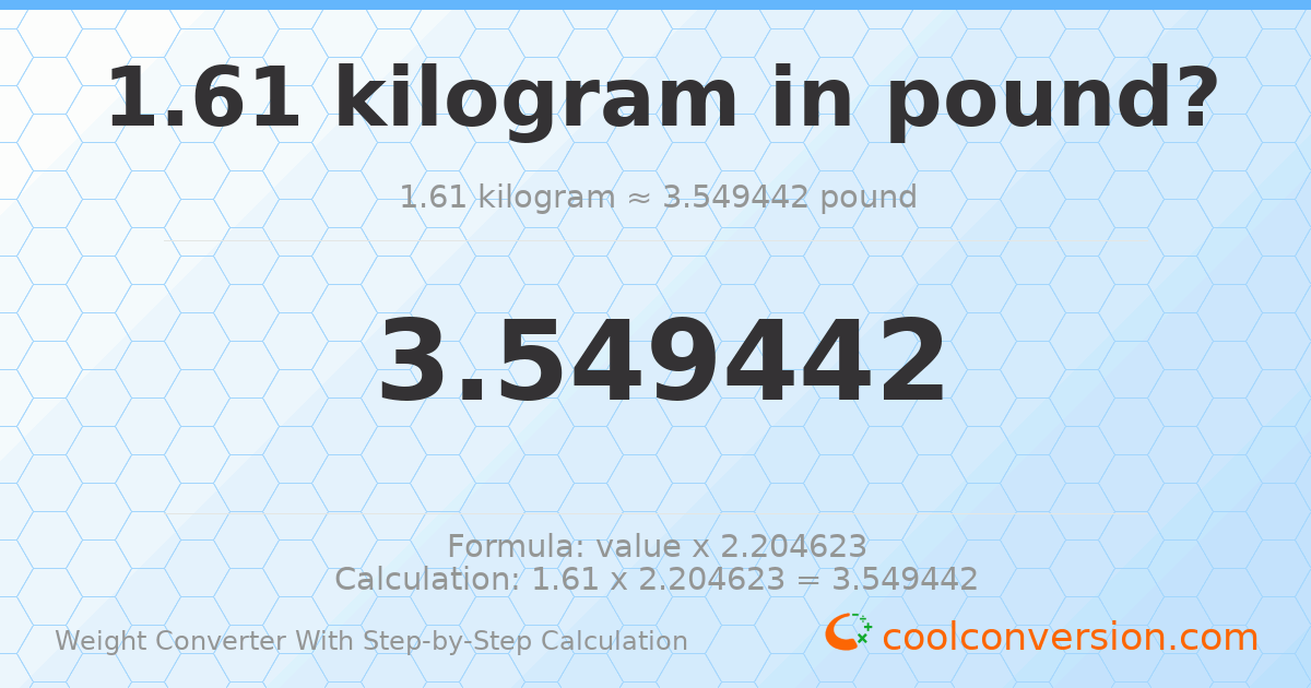 1.61 kilograms = 3.54944 pounds