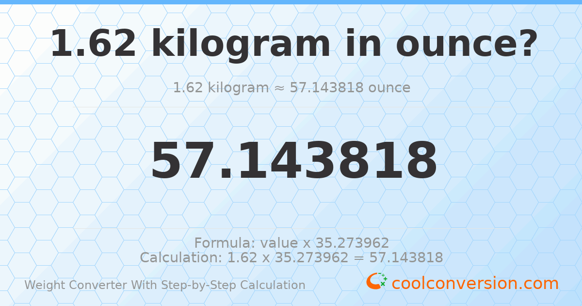 1.62 kilograms = 57.1438 ounces