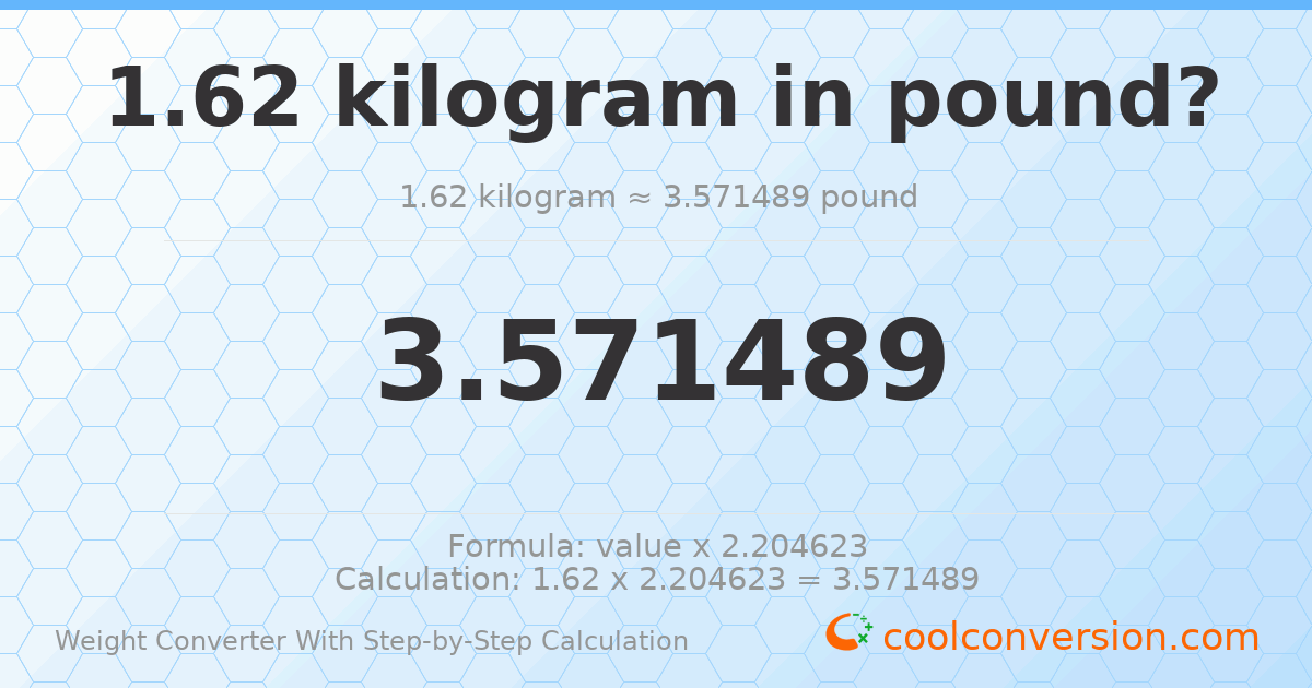 1.62 kilograms = 3.57149 pounds