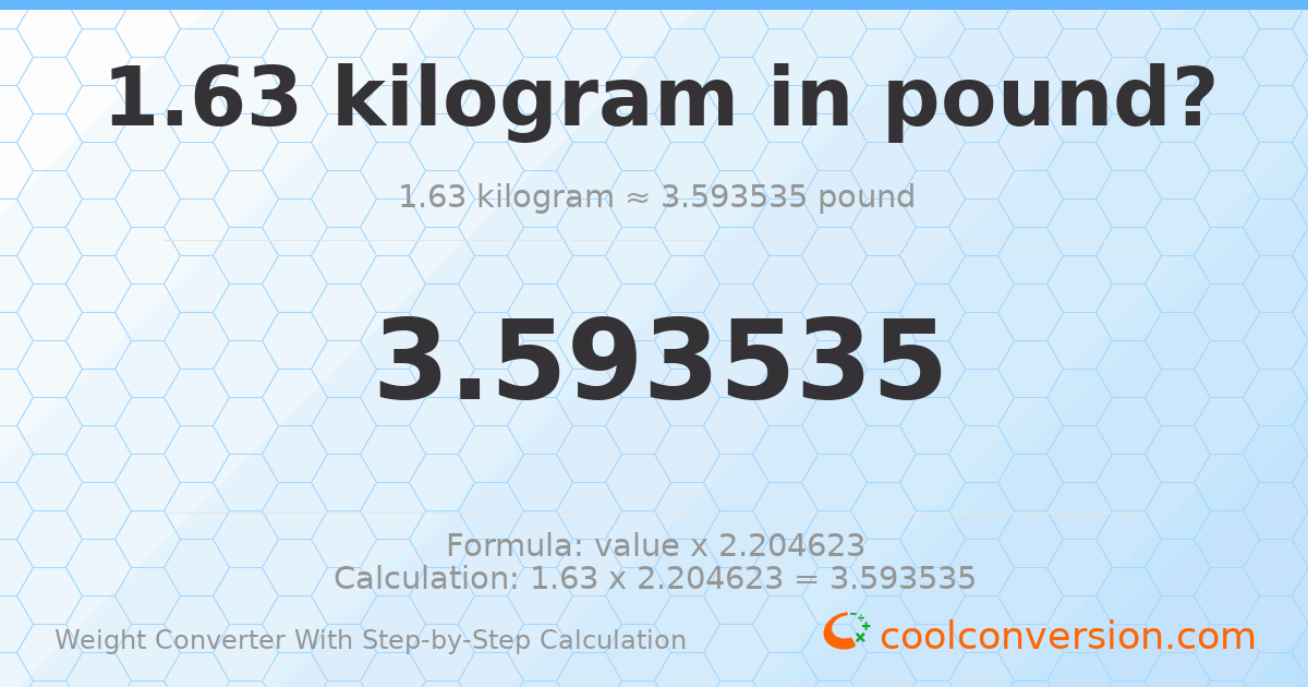 1.63 kilograms = 3.59353 pounds