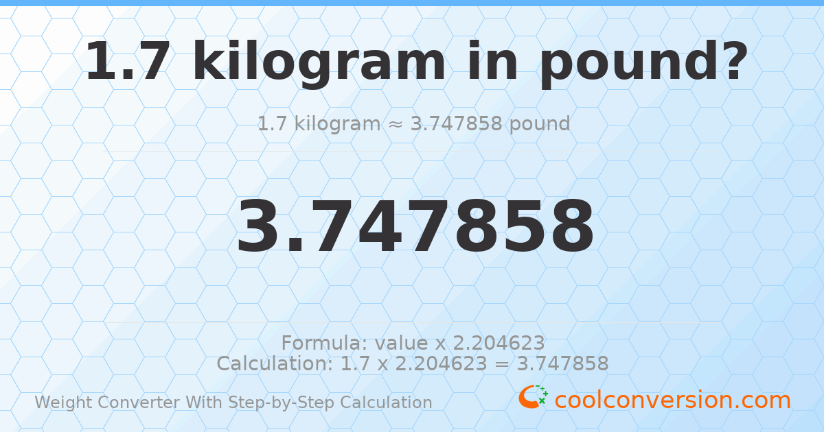 1.7 kilograms = 3.74786 pounds