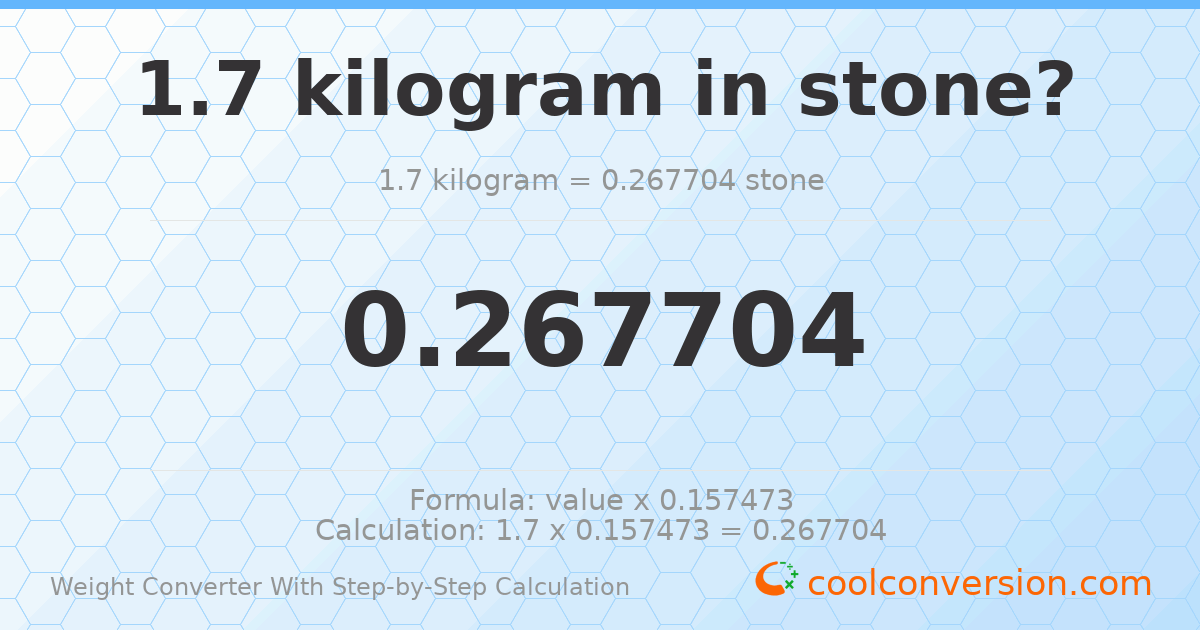 1.7 kilograms = 0.267704 stones