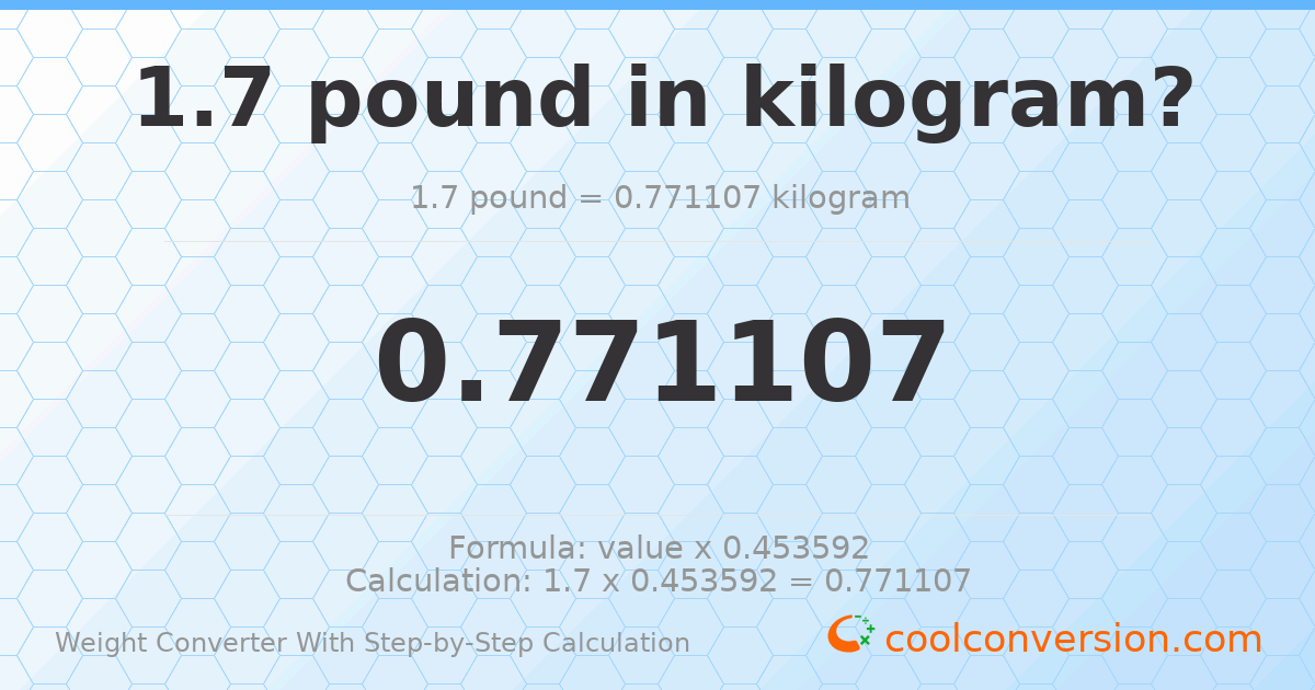 1.7 pounds = 0.771107 kilograms