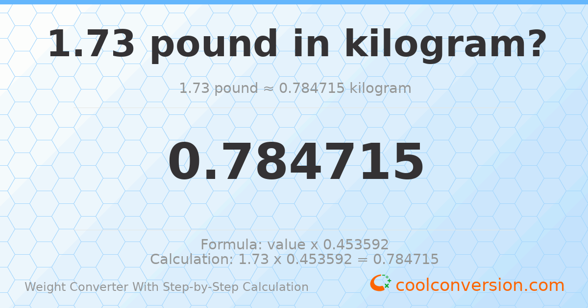 1.73 pounds = 0.784715 kilograms