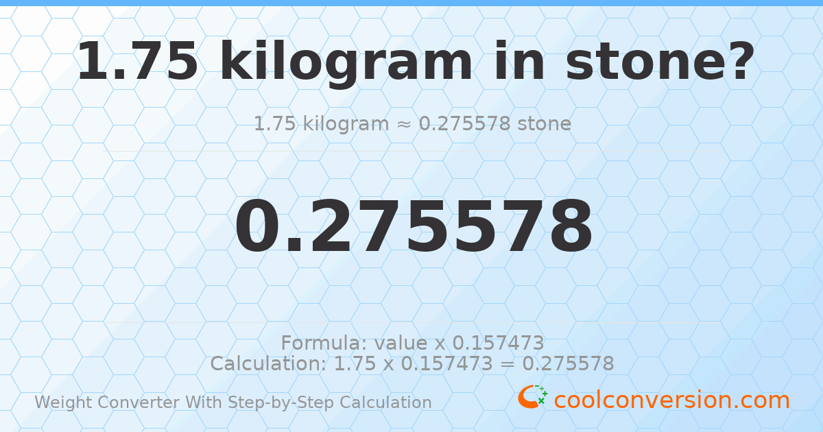 1.75 kilograms = 0.275578 stones