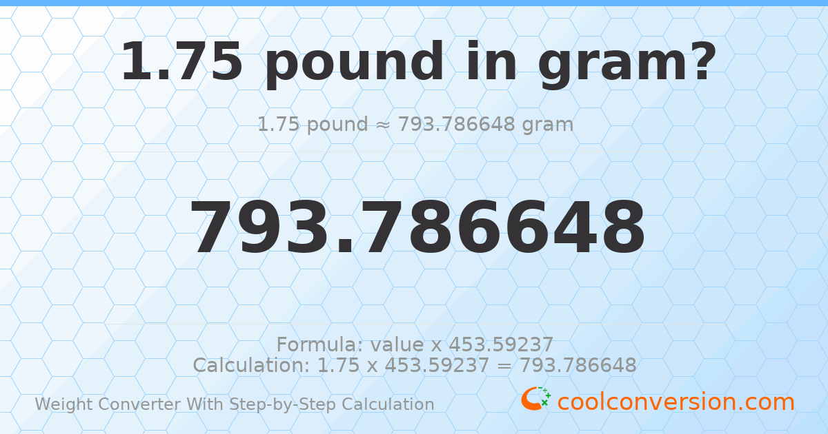 1.75 pounds = 793.787 grams