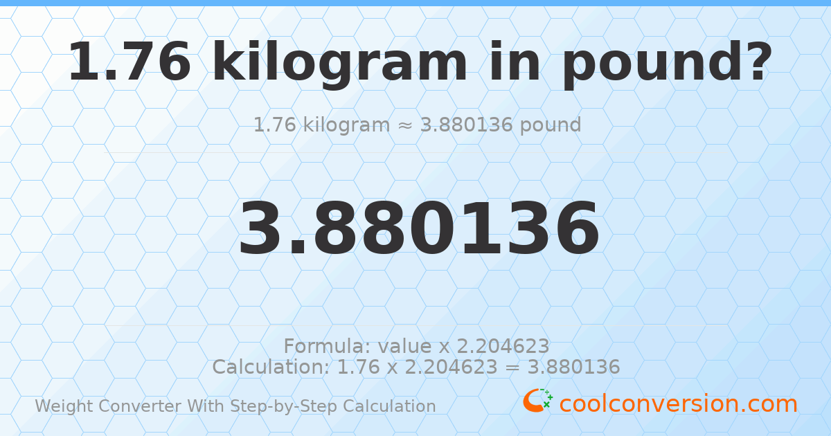 1.76 kilograms = 3.88014 pounds