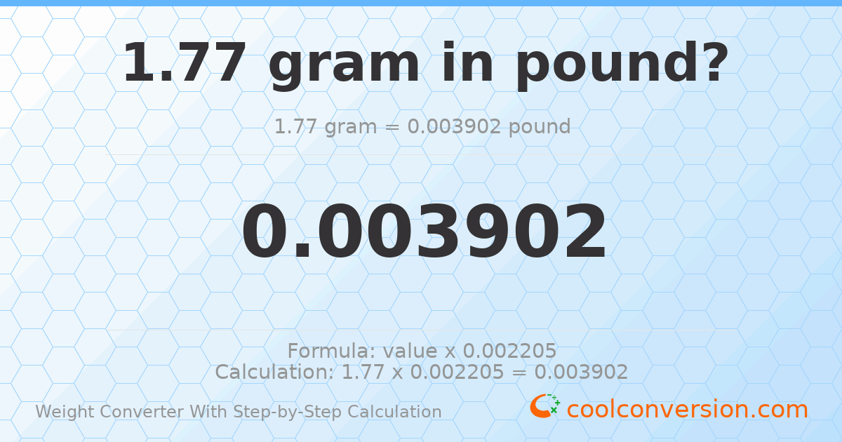 1.77 grams = 0.00390218 pounds