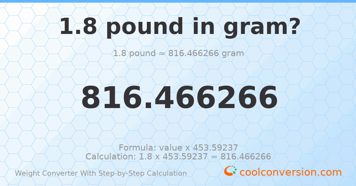 1.8 pounds = 816.466 grams
