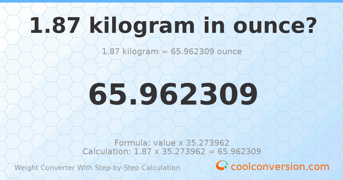 1.87 kilograms = 65.9623 ounces