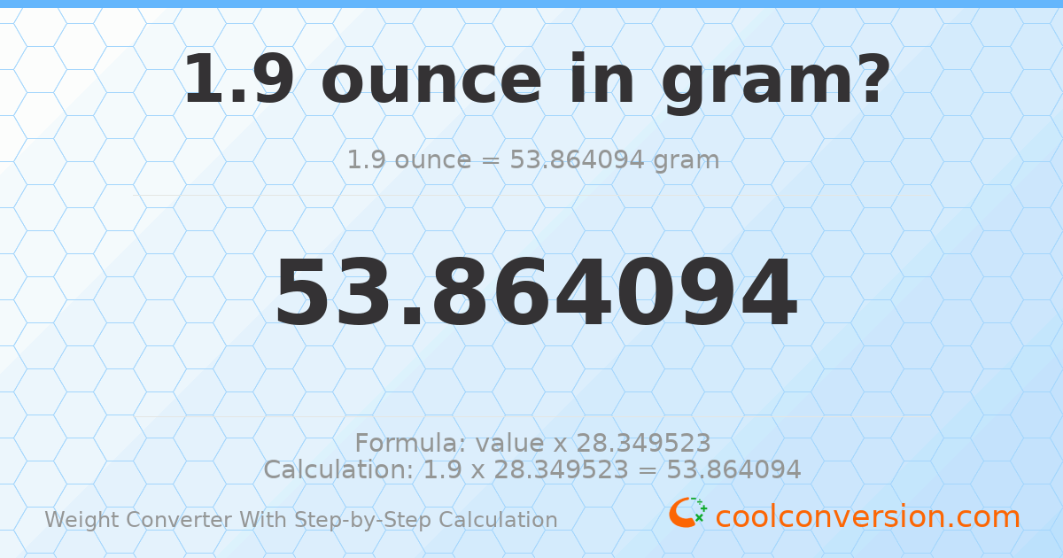1.9 ounces = 53.8641 grams