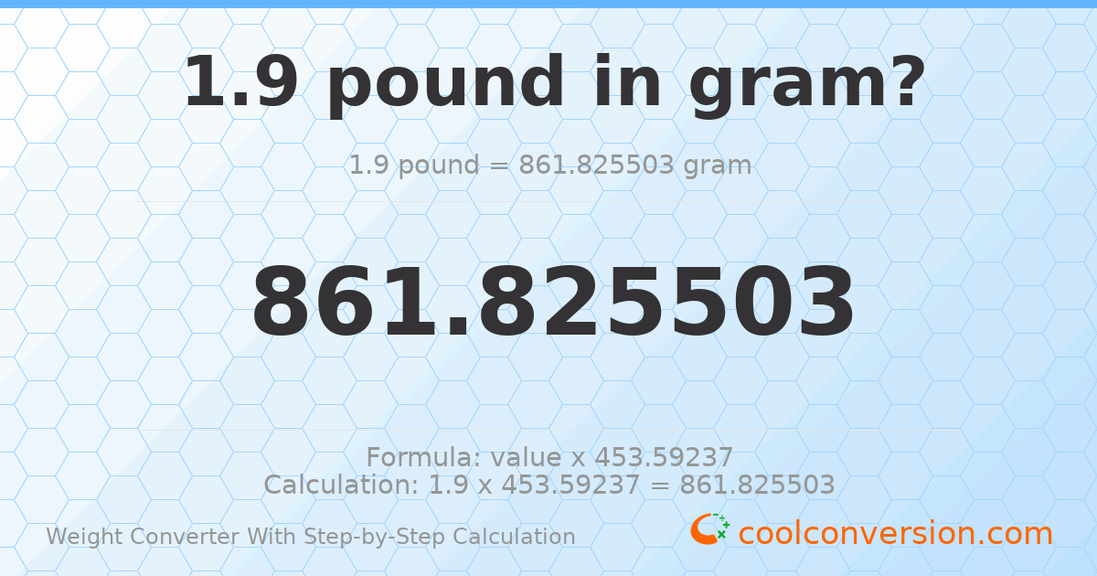1.9 pounds = 861.826 grams