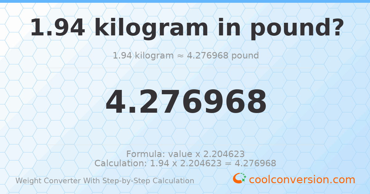 1.94 kilograms = 4.27697 pounds